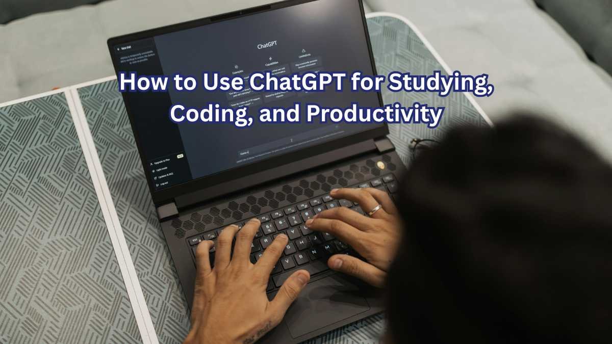 How to Use ChatGPT for Studying, Coding, and Productivity