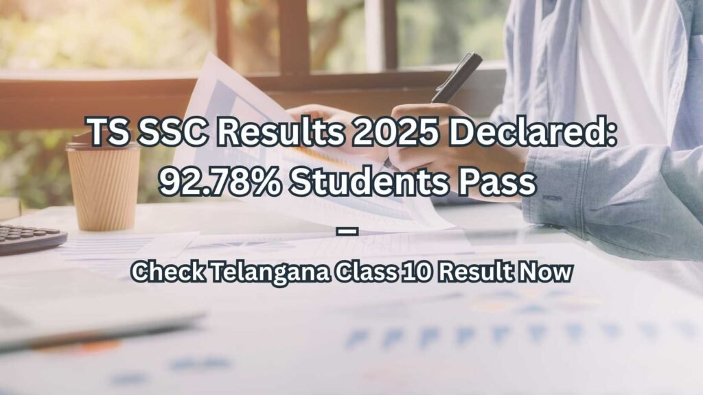 TS SSC Results 2025 Declared: 92.78% Students Pass – Check Telangana Class 10 Result Now